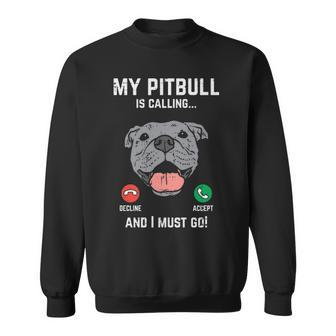 Pitbull Calling I Must Go Pitties Dog Lover Owner Sweatshirt | Mazezy