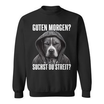 Pitbull Slogan I Guten Morgen I Suchst Du Streit Black Sweatshirt - Seseable