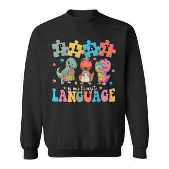 Play Is My Favorite Language Dinosaurs Speech Therapy Slp Sweatshirt - Seseable