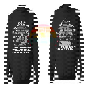 I Still Play With Tractors Farmer Farming Farm Sweatshirt | Mazezy