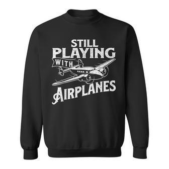 Still Playing With Airplanes Aviation Lover Airline Pilot Sweatshirt - Monsterry DE