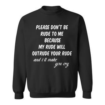 Please Don't Be Rude To Me Quote Sweatshirt - Monsterry UK