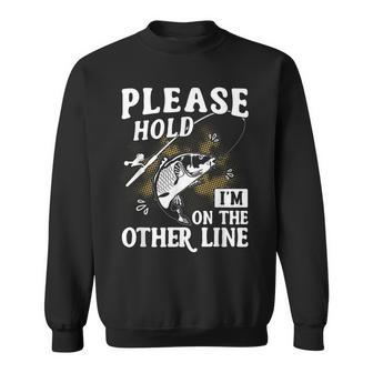 Please Hold I'm On The Other Line Fishing Angler Sweatshirt - Monsterry