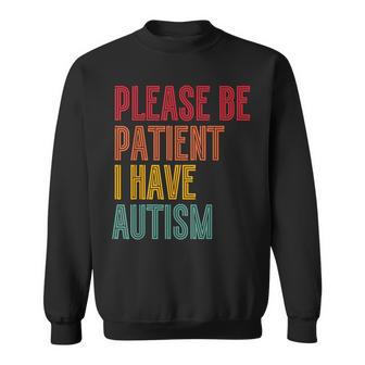 Please Be Patient I Have Autism Vintage Style Autistic Quote Sweatshirt - Monsterry CA