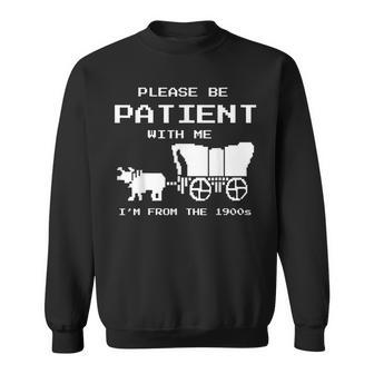 Please Be Patient I Was Born In The 1900S Vintage Sweatshirt - Seseable