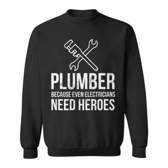Plumber Because Even Electricians Need Heroes Sweatshirt | Mazezy