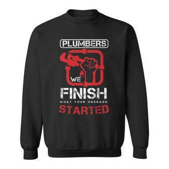 Plumbers We Finish What Your Husband Started Plumbing Piping Pipes Repair Gif Sweatshirt | Mazezy
