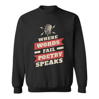 Poet Quote Where Words Fail Poetry Speaks- Poetry Slam Sweatshirt - Monsterry UK