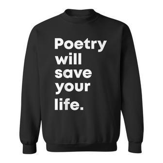 Poetry Will Save Your Life Poet Poem Literacy Writer Sweatshirt - Monsterry DE