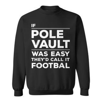 If Pole Vault Was Easy They'd Call It Football Quote Sweatshirt - Monsterry DE