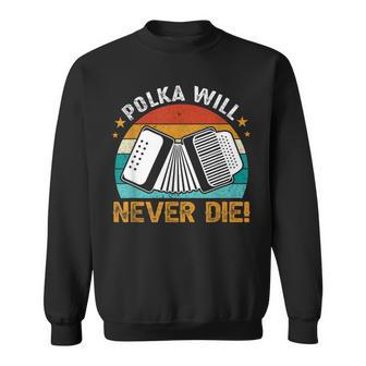 Polka Will Never Die Accordionist Accordion Player Sweatshirt - Monsterry