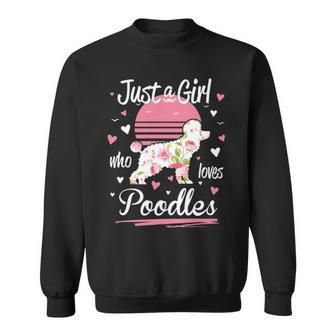 Poodle Just A Girl Who Loves Poodles Sweatshirt | Mazezy