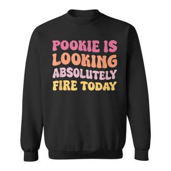 Pookie Is Looking Absolutely Fire Today Sweatshirt - Monsterry