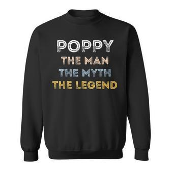 Poppy The Man The Myth The Legend Father's Day Sweatshirt - Monsterry CA