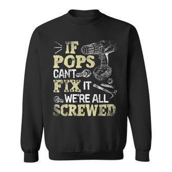 If Pops Can't Fix It We're All Screwed Fathers Day Sweatshirt - Monsterry