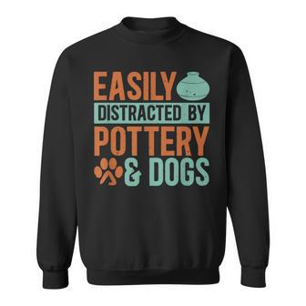 Pottery And Dogs Easily Distracted Kiln Potters Dog Lovers Sweatshirt - Monsterry