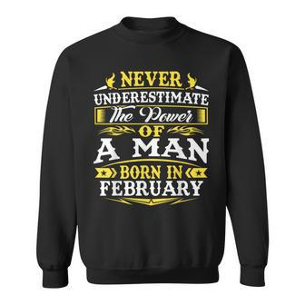 The Power Of A Man Born In February Father's Day Dad Sweatshirt - Seseable