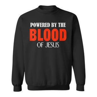 Powered By The Blood Of Jesus Sweatshirt - Monsterry CA