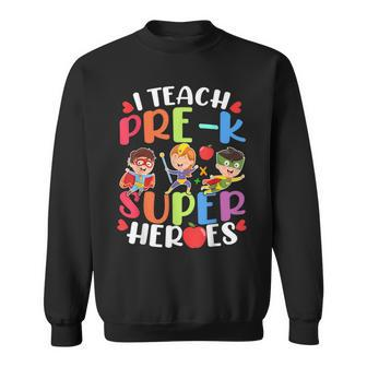 Pre-K Teachers Are Superheroes Back To School Sweatshirt - Monsterry
