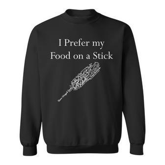 I Prefer My Food On A Stick State Fair Sweatshirt - Monsterry UK