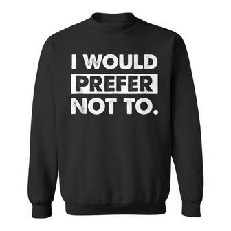 I Would Prefer Not To Lazy Gym Fitness Sweatshirt - Monsterry CA