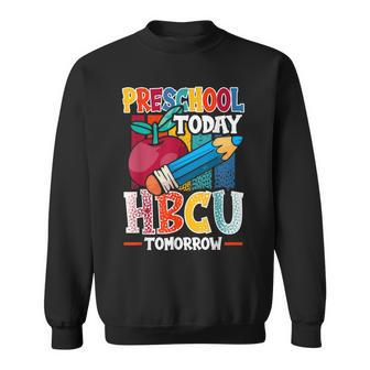 Preschool Today Hbcu Tomorrow Graduate Grad Colleges School Sweatshirt - Monsterry