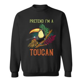 Pretend I'm A Toucan Rainforest Animal Tropical Bird Sweatshirt - Thegiftio UK