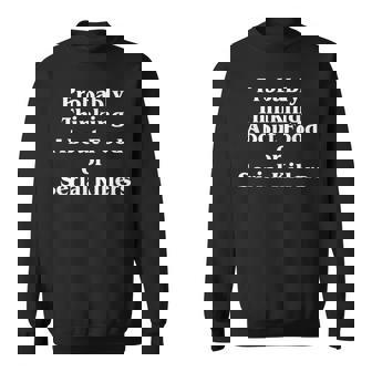 Probably Thinking About Food Or Serial Killers True Crime Sweatshirt - Thegiftio