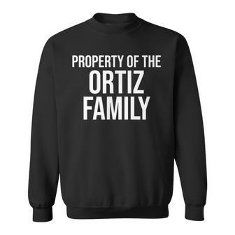 Property Of The Ortiz Family Last Name Sweatshirt - Seseable