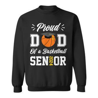 Proud Dad Of A Basketball Senior 2024 Class Of 24 Graduation Sweatshirt - Monsterry CA