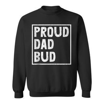 Proud Dad Bud Fathers Day Cool Papa Pop Husband Grandpa Sweatshirt - Monsterry UK
