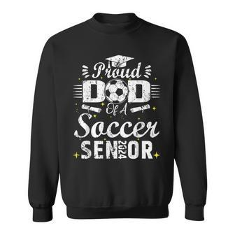 Proud Dad Of A Soccer Senior 2024 Dad Senior Soccer Sweatshirt - Seseable