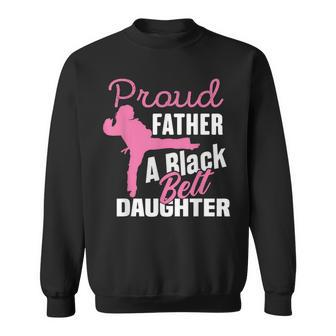Proud Father Black Belt Daughter Father's Day Karate Dad Sweatshirt - Seseable