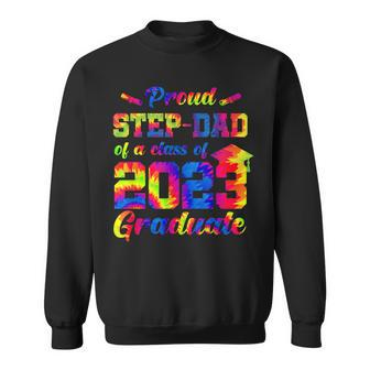 Proud Stepdad Of A Class Of 2023 Graduate Senior Tie Dye Sweatshirt - Monsterry AU