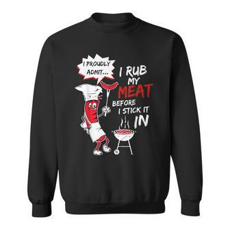 I Proudly Admit I Rub My Meat Before I Stick It In Hot Dog Sweatshirt - Seseable
