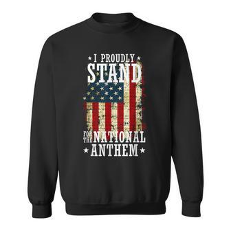 I Proudly Stand For The National Anthem Patriotic Sweatshirt - Monsterry UK