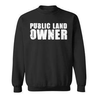 Public Land Owner Outdoor Camping Sweatshirt - Monsterry DE