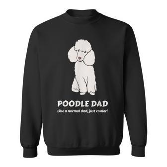 Pudel Papa Wie Ein Normaler Papa Nur Cooler Sweatshirt - Geschenkecke