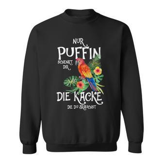 Only Puffin Schenkt Dir Die Kacke Die Du Brauchst Tropical Sweatshirt - Seseable