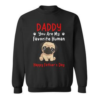 Pug Puppy Daddy Dad You Are My Favorite Human Father's Day Sweatshirt - Thegiftio UK