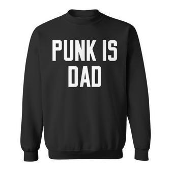 Punk Is Dad Father's Day Quote Slogan Humor Sweatshirt - Monsterry