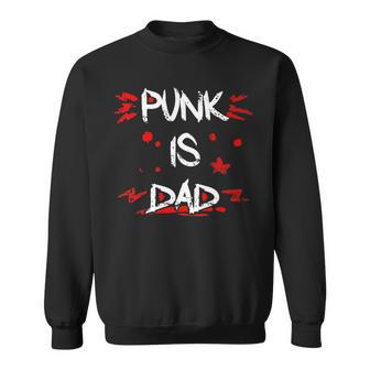 Punk Is Dad Punk Rock Music Punk Rockers Sweatshirt - Monsterry