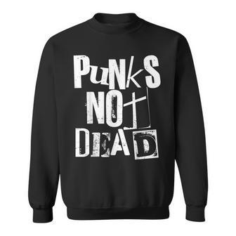Punk Not Dead Vintage Grunge Punk Is Not Dead Rock Sweatshirt - Seseable