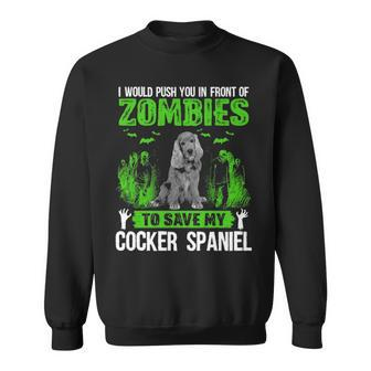 Push You In Front Of Zombies Save Cocker Spaniel Dog Sweatshirt | Mazezy