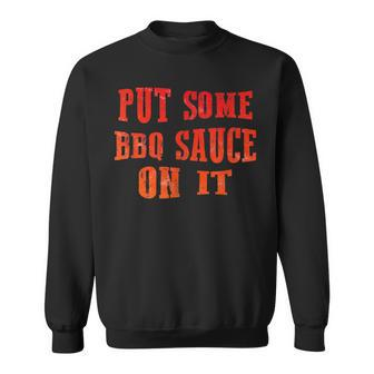 Put Some Bbq Barbecue Sauce On It T Bbq Sweatshirt - Monsterry