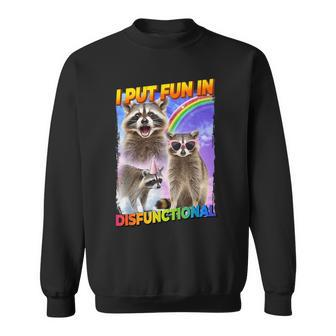 I Put Fun In Disfunctional Meme Culture Sweatshirt - Monsterry