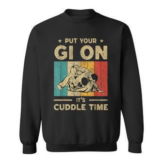 Put Your Gi On It's Cuddle Time Bjj Brazilian Jiu Jitsu Sweatshirt - Seseable