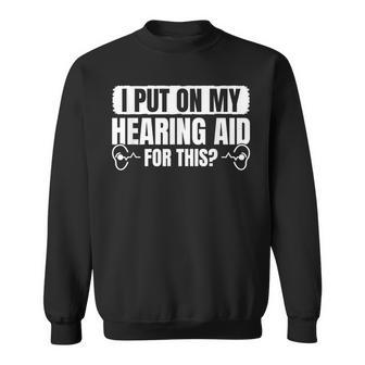 I Put On My Hearing Aids For This Vintage Style Sweatshirt - Monsterry UK