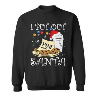 I Put Out For Santa Milk And Cookies Christmas Sarcasm Sweatshirt - Seseable