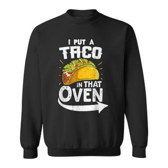 I Put A Taco In That Oven Pregnancy Announcement Couple Baby Sweatshirt - Monsterry